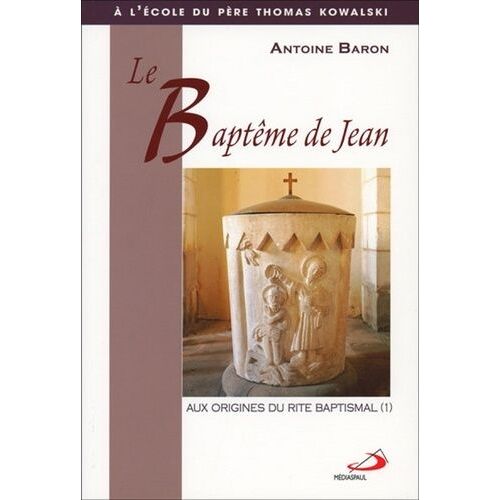 Le Baptème De Jean - Tome 1, Aux Origines Du Rite Baptismal