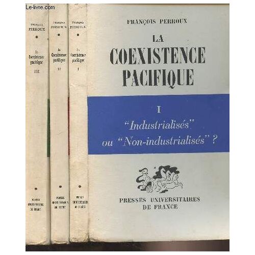 La Coexistence Pacifique - En 3 Tomes - 1/ Industrialisés Ou Non-Industrialisés ? - 2/ Pôles De Développement Ou Nations ? - 3/ Guerre Ou Partage Du Pain ?