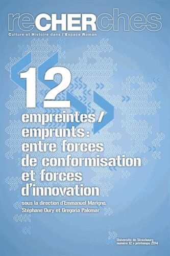 Recherches N° 12, Printemps 2014 - Empreintes/Emprunts : Entre Forces De Conformisation Et Forces D'innovation