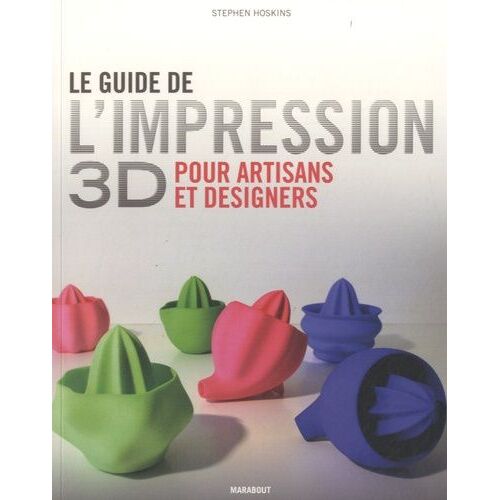 Le Guide De L'impression 3d Pour Artisans Et Designers