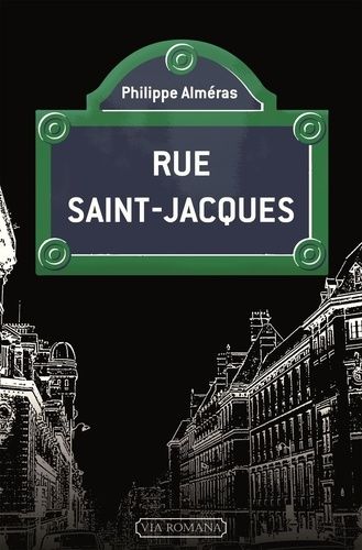 Rue Saint-Jacques - De L'ère Des Mammouths À Mai 68