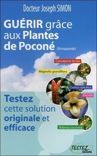 Guérir Grâce Aux Plantes De Poconé (Amazonie) - Testez Cette Solution Originale Et Efficace