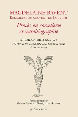 Magdelaine Bavent, Religieuse Au Couvent De Louviers - Procès En Sorcellerie Et Autobiographie - Interrogatoires (1644-1645) - Histoire De Magdelaine Bavent & Autres Textes