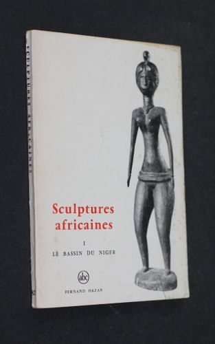 Sculptures Africaines, Tome I : Les Univers Artistiques Du Grand Bassin Du Niger