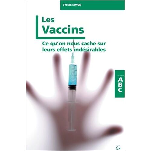 Les Vaccins - Ce Qu'on Nous Cache Sur Leurs Effets Indésirables
