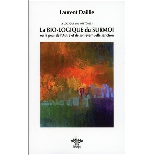 La Logique Du Symptôme - Tome 2, La Bio-Logique Du Surmoi Ou La Peur De L'autre Et De Son Éventuelle Sanction