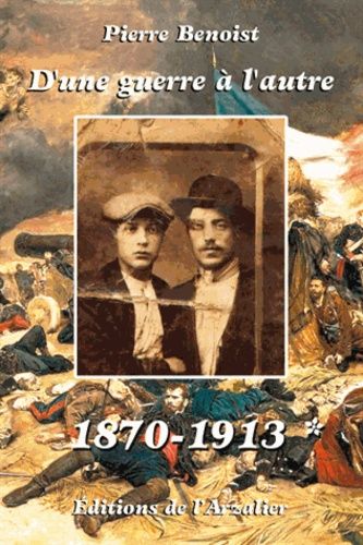 D'une Guerre À L'autre - Tome 1, 1870-1913