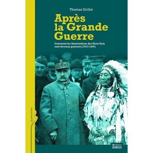 Après La Grande Guerre - Comment Les Amérindiens Des Etats-Unis Sont Devenus Patriotes (1917-1947)