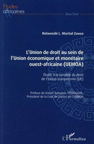 L'union De Droit Au Sein De L'union Économique Et Monétaire Ouest-Africaine (Uemoa) - Etude À La Lumière Du Droit De L'union Européenne (Ue)
