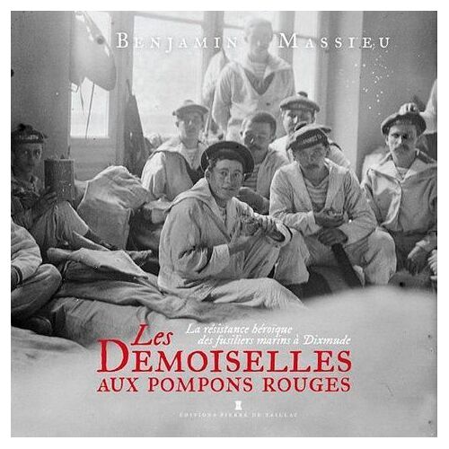 Les Demoiselles Aux Pompons Rouges - La Résistance Héroïque Des Fusiliers Marins À Dixmude