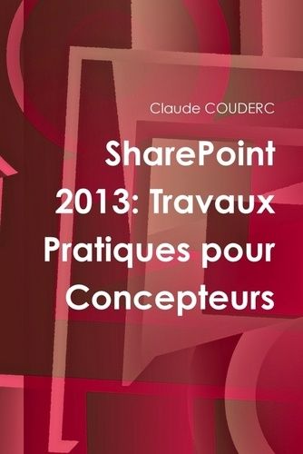 Sharepoint 2013 - Travaux Pratiques Pour Concepteurs
