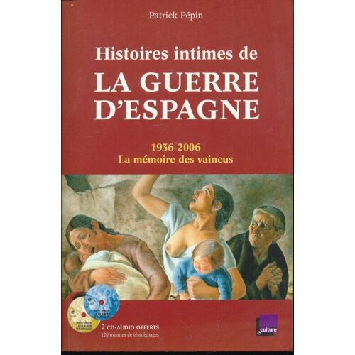 Histoires Intimes De La Guerre D'espagne. 1936 - 2006. La Mémoire Des Vaincus