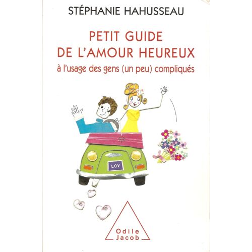 Petit Guide De L'amour Heureux À L'usage Des Gens (Un Peu) Compliqués