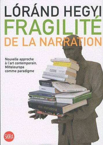 Fragilité De La Narration - Nouvelle Approche À L'art Contemporain, Mitteleuropa Comme Paradigme