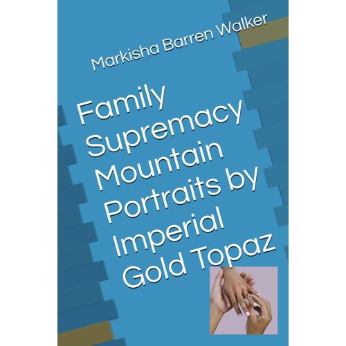 Family Supremacy Mountain Portraits By Imperial Gold Topaz