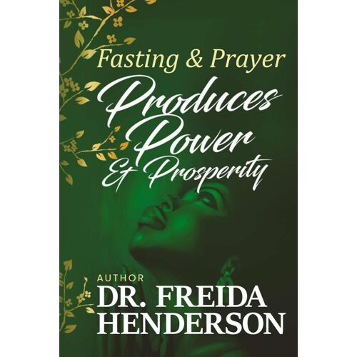 Fasting & Prayer Produces Power & Prosperity