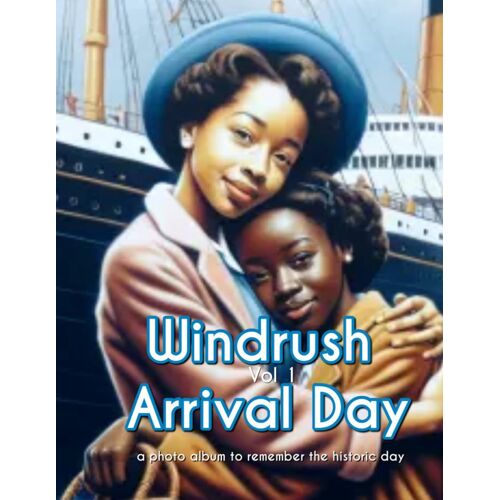 Windrush Arrival Day - A Photo Book: Volume One: 1