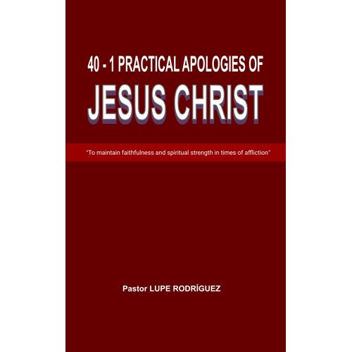 40 - 1 Practical Apologies Of Jesus Christ: To Maintain Faithfulness And Spiritual Strength In Times Of Affliction