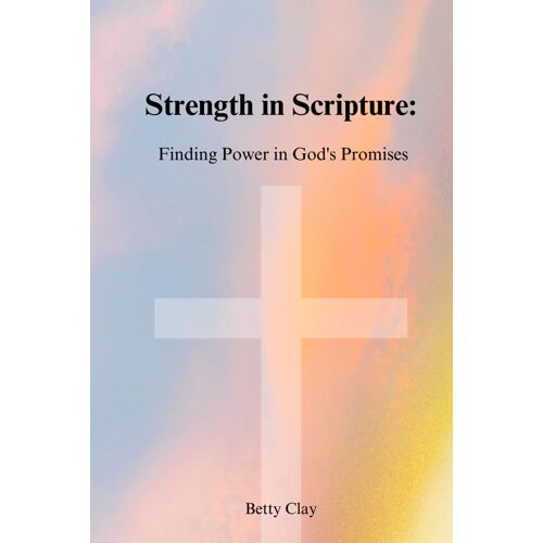 Strength In Scripture: Finding Power In God's Promises