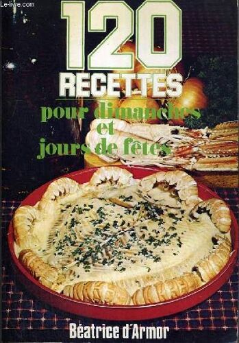 120 Recettes Pour Dimanches Et Jours De Fetes