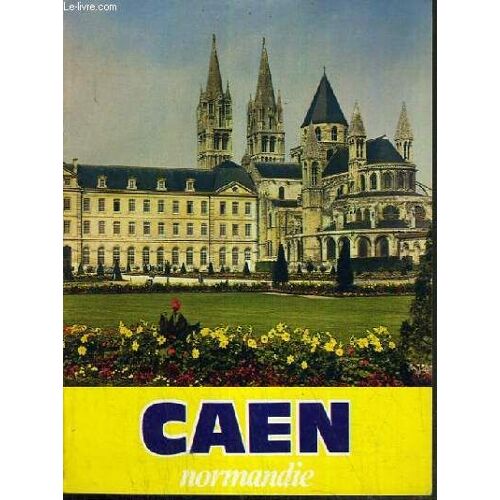 Caen Normandie / Faire Connaitre Caen, Histoire Et Monuments, Quelques Personnages Notables, Universite, L'universite De Demain, La Vie Culturelle À Caen.