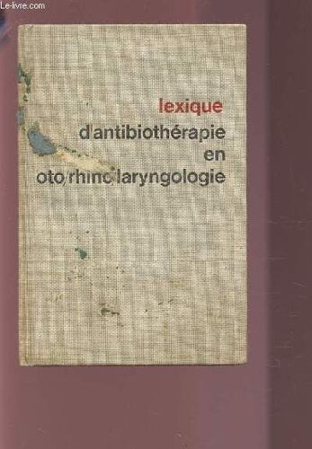 Lexique D'antibiotherapie En Oto/Rhino/Laryngologie.