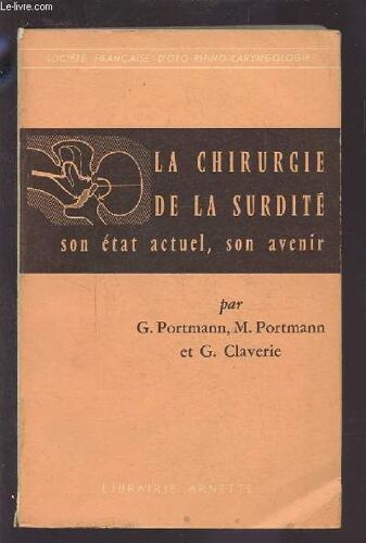 La Chirurgie De La Surdite - Son Etat Actuel, Son Avenir.