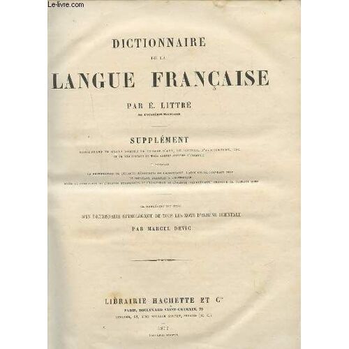 Dictionnaire De La Langue Francaise - Supplement : Renfermant Un Grand Nombre Termes D'art, De Science, D'agriculture, Etc. Et De Neologismes De Tous Genres Appuyes D'exemples. Ce Supplement ...