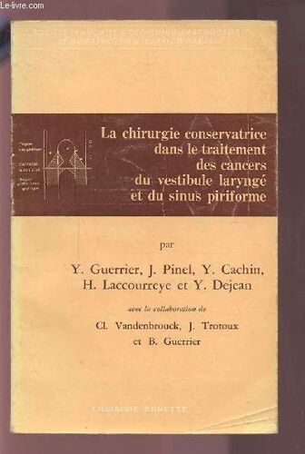 La Chirurgie Conservatrice Dans Le Traitement Des Cancers Du Vestibule Larynge Et Du Sinus Piriforme.