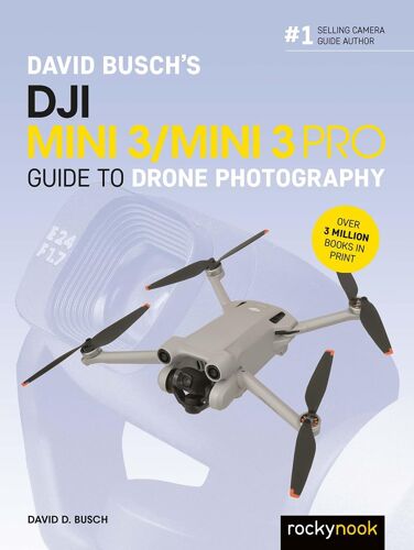 David Busch's Dji Mini 3/Mini 3 Pro Guide To Drone Photography