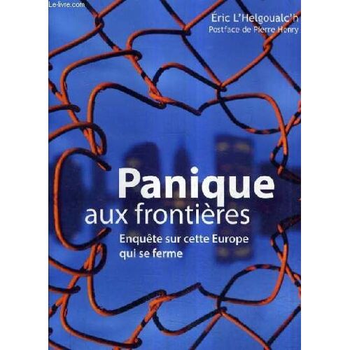 Panique Aux Frontieres Enquete Sur Cette Europe Qui Se Ferme.