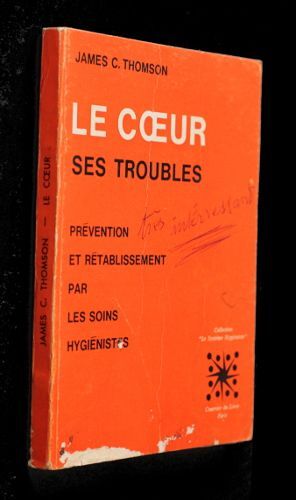 Le Coeur, Ses Troubles (Prévention Et Soins Des États Cardiaques)