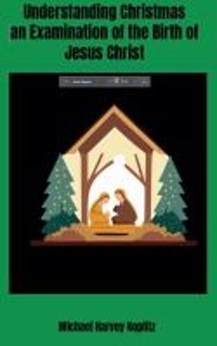 Understanding Christmas - An Examination Of The Birth Of Jesus Christ Using Semitic Bible Study Methods