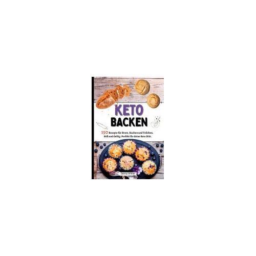 Ketogen Backen- 150 Rezepte Für Brote, Kuchen Und Teilchen.