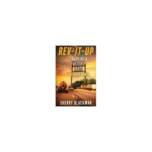 Rev-It-Up, Tales Of A Truck Stop Chaplain
