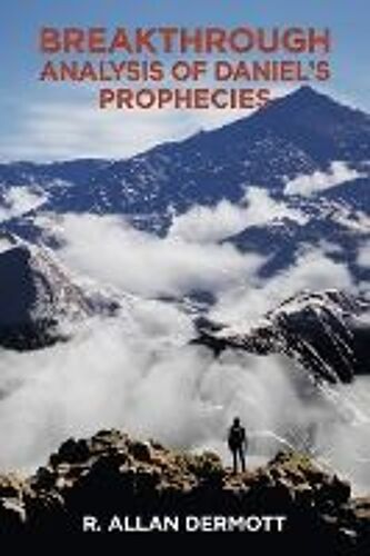 Breakthrough Analysis Of Daniel's Prophecies