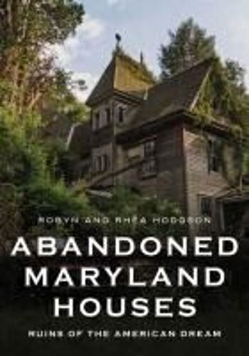 Abandoned Maryland Houses: Ruins Of The American Dream