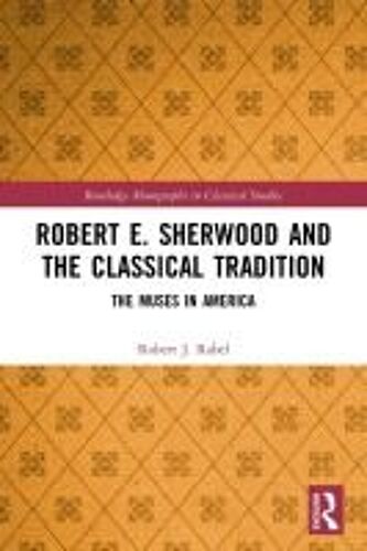 Robert E. Sherwood And The Classical Tradition