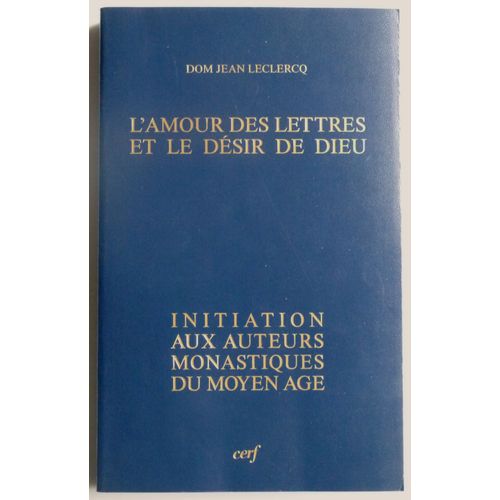 L'amour Des Lettres Et Le Desir De Dieu - Initiation Aux Auteurs Monastiques Du Moyen-Age