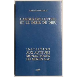 L'amour Des Lettres Et Le Desir De Dieu - Initiation Aux Auteurs Monastiques Du Moyen-Age