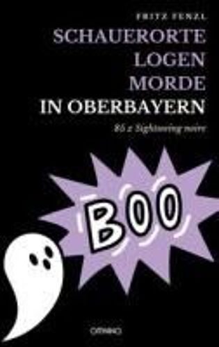 Schauerorte - Logen - Morde In Oberbayern