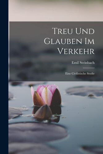 Treu Und Glauben Im Verkehr: Eine Civilistische Studie