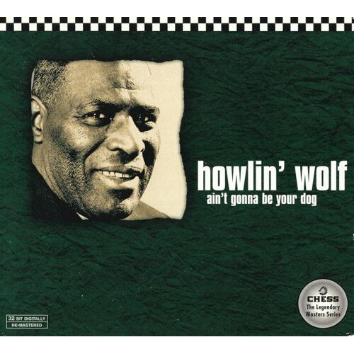 Howlin' Wolf - Ain't Gonna Be Your Dog Remastered