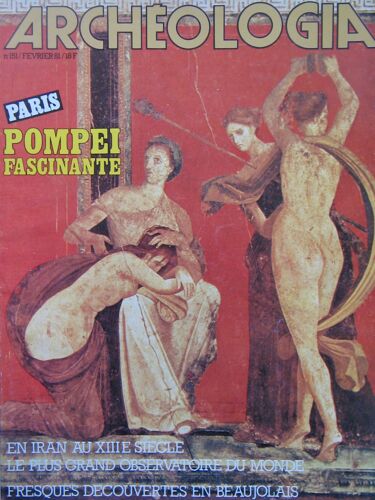 Archeologia - N° 151 : Pompei Fascinante - En  Iran Au Xiiie Siecle - Le Plus Grand Observatoire Du Monde - Fresque D2couverte En Beaujolais