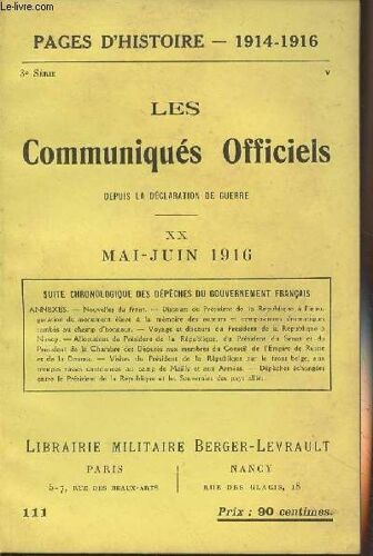 Pages D Histoire - 1914-1916 - 3e Série - N°111 - Les Communiqués Officiels Depuis La Déclaration De Guerre - Xx - Mai-Juin 1916 (Suite Chronologique Des Dépêches Du Gouvernement Français, Annexes)