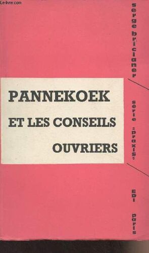 Pannekoek Et Les Conseils Ouvriers - Série Praxis