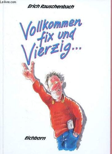 Vollkommen Fix Und Vierzig