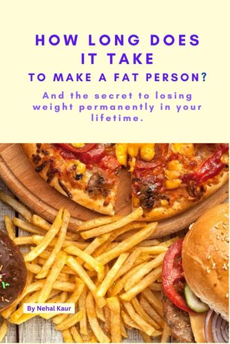 How Long Does It Take, To Make, A Fat Person?: And The Secret To Losing Weight Permanently In Your Lifetime.