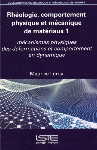 Rhéologie, Comportement Physique Et Mécanique De Matériaux - Volume 1. Mécanismes Physiques Des Déformations Et Comportement En Dynamique