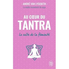 Au Coeur Du Tantra - Le Culte De La Féminité